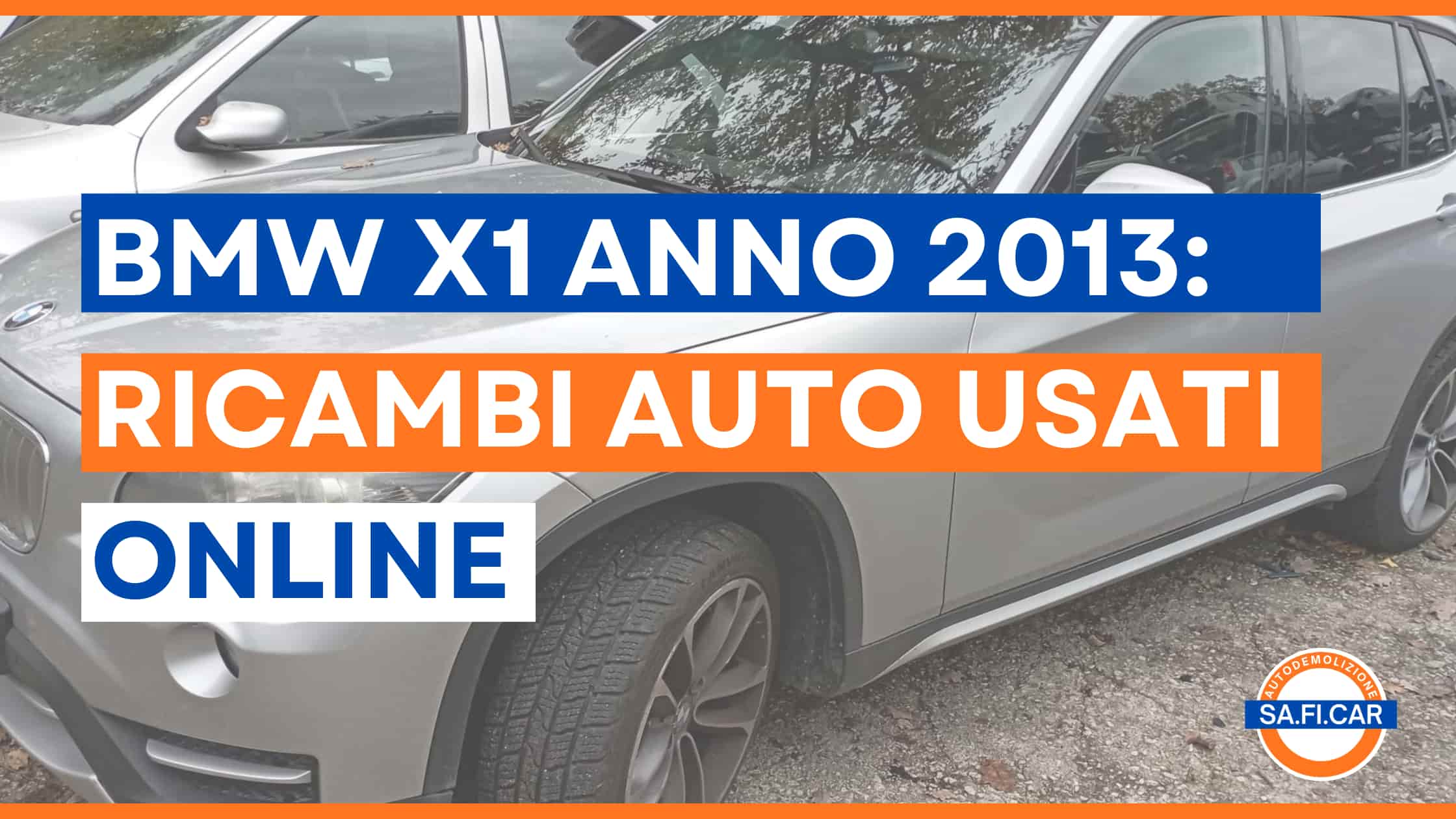 BMW X1 del 2013: Ricambi Auto Usati Online autodemolizione sa.fi.car